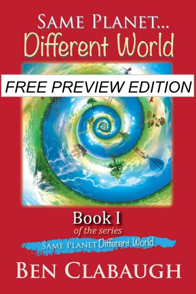 Same Planet - Different World PREVIEW EDITION (The First 12 Chapters) by Ben Clabaugh