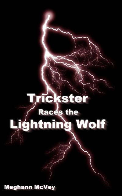 Trickster Races the Lightning Wolf by Meghann McVey