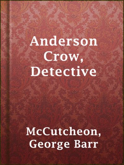 Anderson Crow, Detective by George Barr McCutcheon