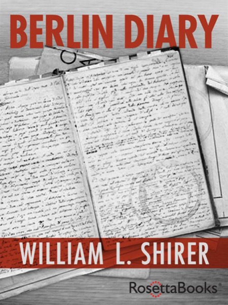 Berlin Diary: The Journal of a Foreign Correspondent 1934-1941 by William L. Shirer