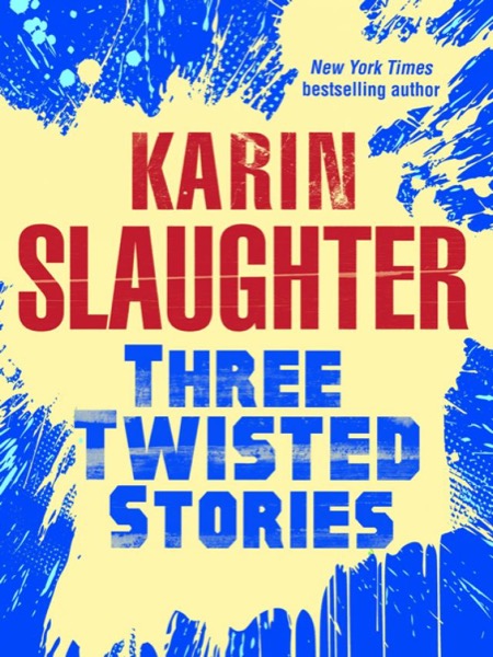 Three Twisted Stories: Go Deep, Necessary Women, Remmy Rothstein Toes the Line by Karin Slaughter