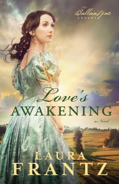 Love's Awakening (The Ballantyne Legacy Book #2): A Novel by Laura Frantz