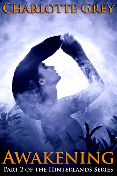 Awakening: Part 2 of the Hinterlands Series by Charlotte Grey