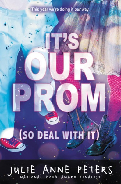 It's Our Prom (So Deal With It) by Julie Anne Peters