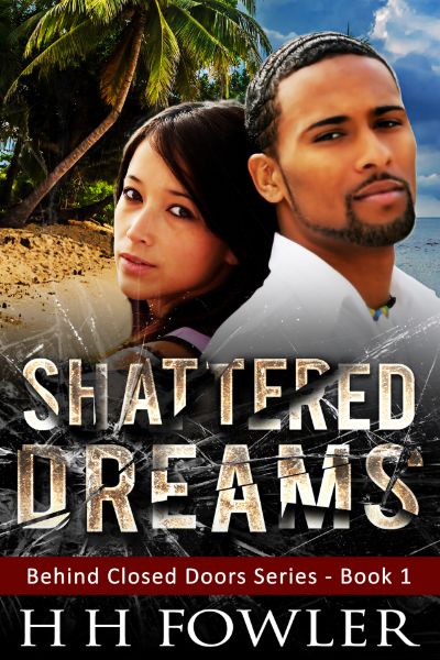 Shattered Dreams - (Behind Closed Doors - Book 1) by H.H. Fowler