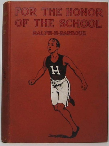 For the Honor of the School: A Story of School Life and Interscholastic Sport by Ralph Henry Barbour