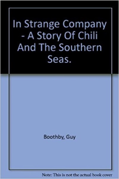 In Strange Company: A Story of Chili and the Southern Seas by Guy Boothby