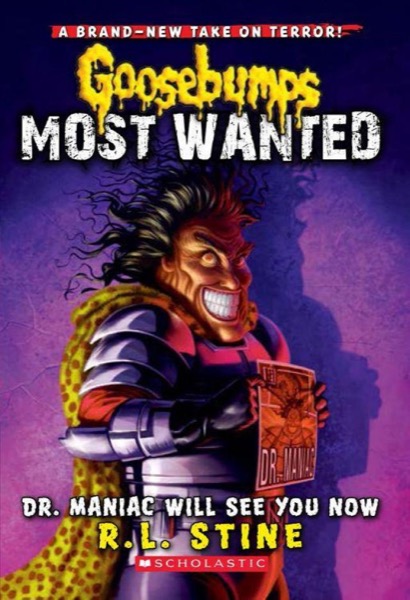 Goosebumps Most Wanted #5: Dr. Maniac Will See You Now by R. L. Stine