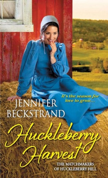 Huckleberry Harvest (The Matchmakers of Huckleberry Hill Book 5) by Jennifer Beckstrand