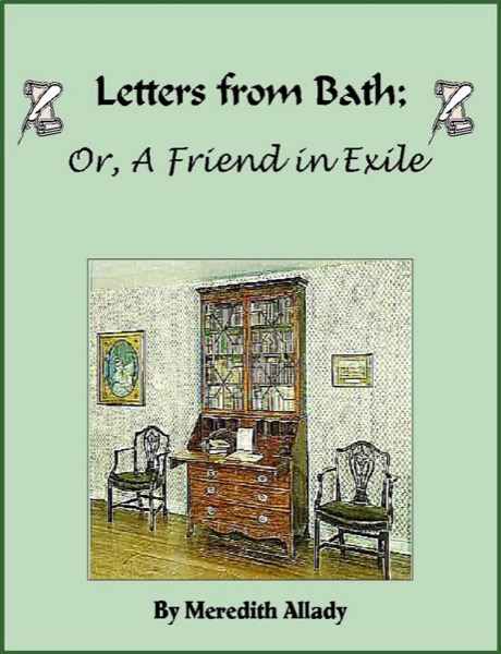 Letters from Bath; Or, A Friend in Exile by Meredith Allady