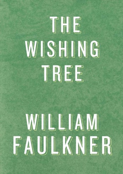 The Wishing Tree by William Faulkner