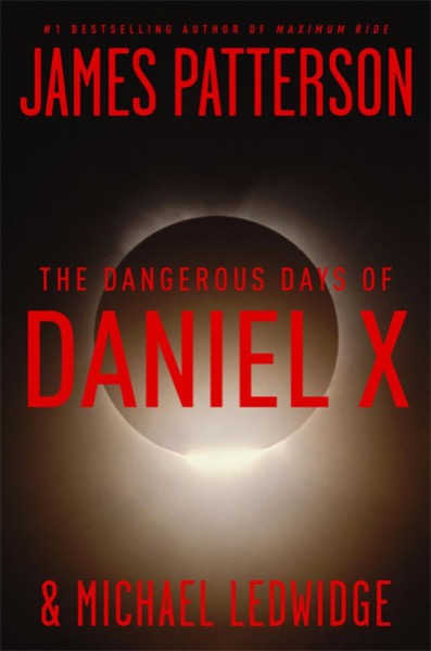 The Dangerous Days of Daniel X by James Patterson