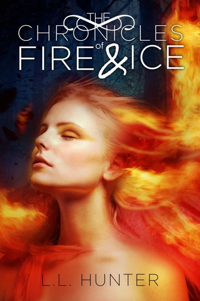 The Chronicles of Fire and Ice by L.L Hunter