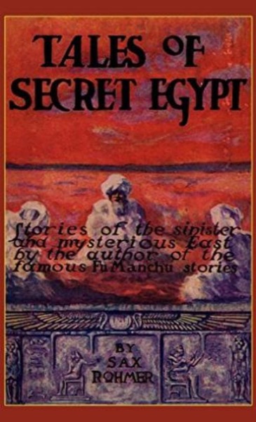 Tales of Secret Egypt by Sax Rohmer