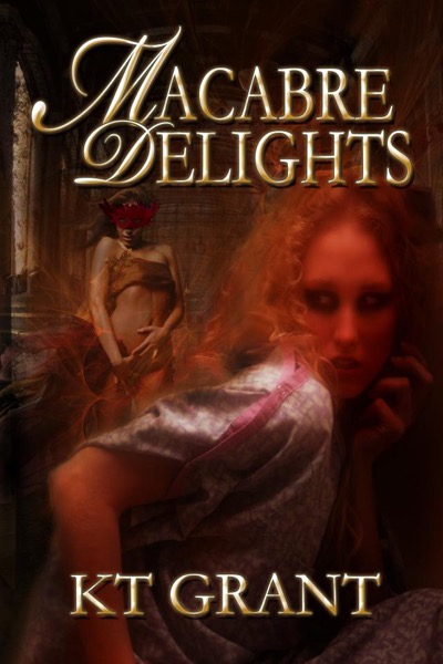 Macabre Delights by KT Grant