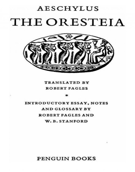 The Oresteia: Agamemnon, the Libation Bearers, the Eumenides by Aeschylus