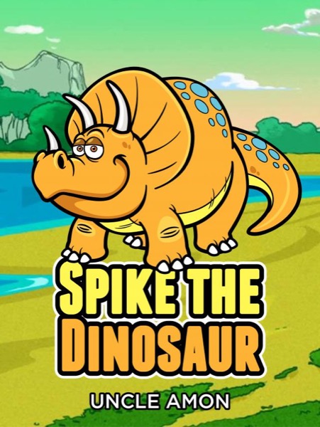 Spike the Dinosaur by Uncle Amon