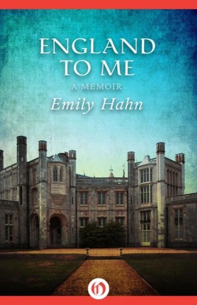 England to Me: A Memoir by Emily Hahn