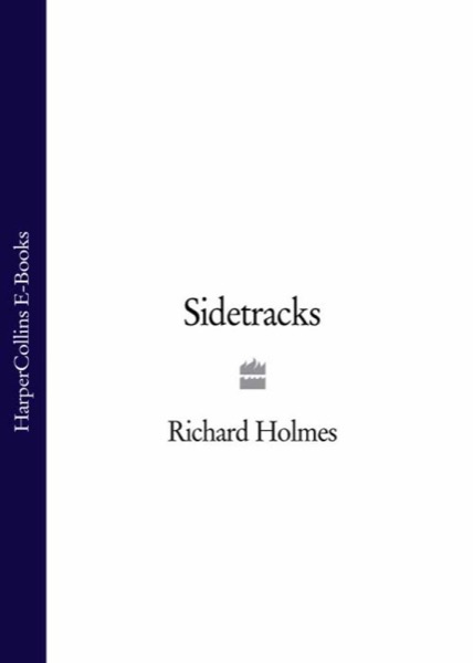 Sidetracks by Richard Holmes