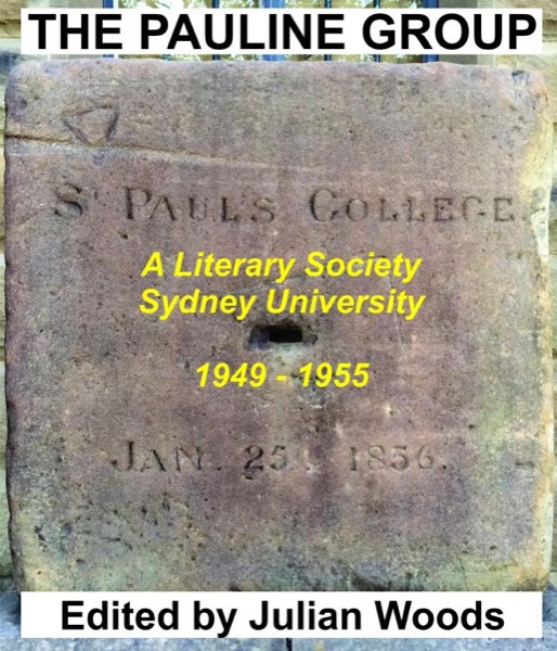 THE PAULINE GROUP A Literary Society SYDNEY UNIVERSITY, 1949 – 1955 Edited by Julian Woods by Julian Woods