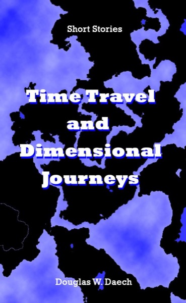 Time Travel and Dimensional Journeys by Douglas Daech