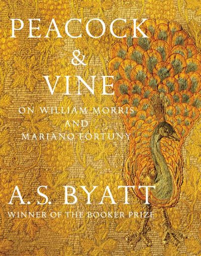 Peacock & Vine: On William Morris and Mariano Fortuny by A. S. Byatt