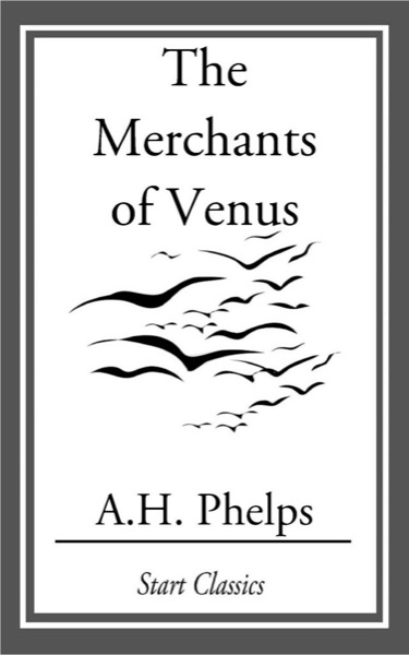 The Merchants of Venus by A. H. Phelps