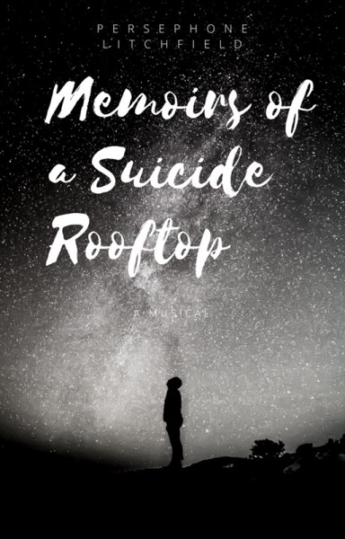 Memoirs of a Suicide Rooftop (A Musical) by Persephone Litchfield