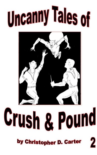 Uncanny Tales of Crush and Pound 2 by Christopher D. Carter