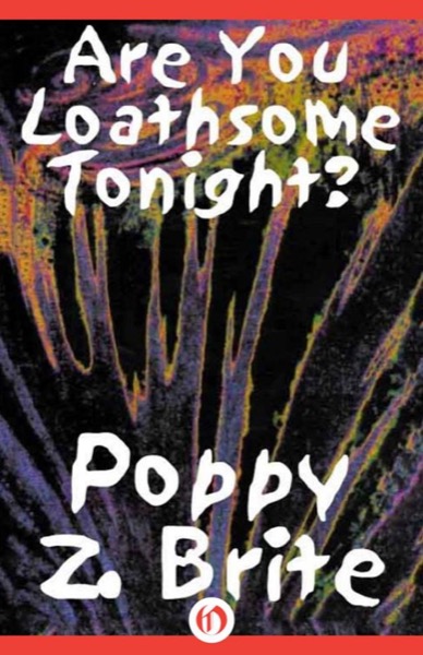 Are You Loathsome Tonight?: A Collection of Short Stories by Poppy Z. Brite