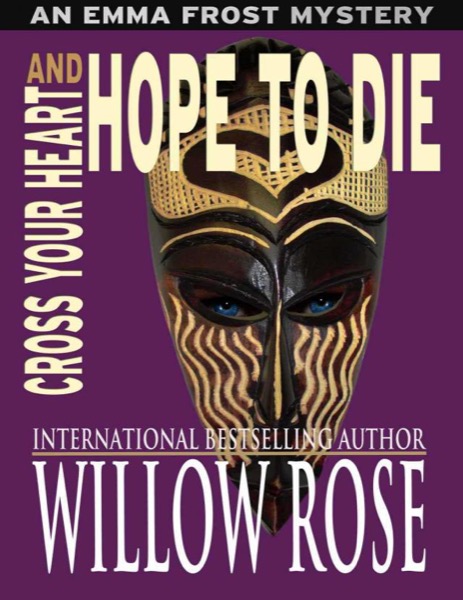 Cross your heart and hope to die (Emma Frost #4) by Willow Rose