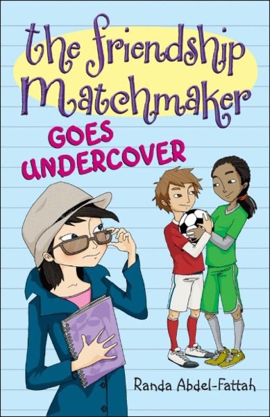 The Friendship Matchmaker Goes Undercover by Randa Abdel-Fattah