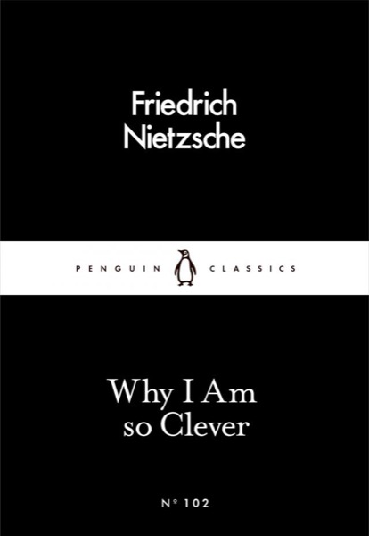 Why I Am So Clever by Friedrich Nietzsche