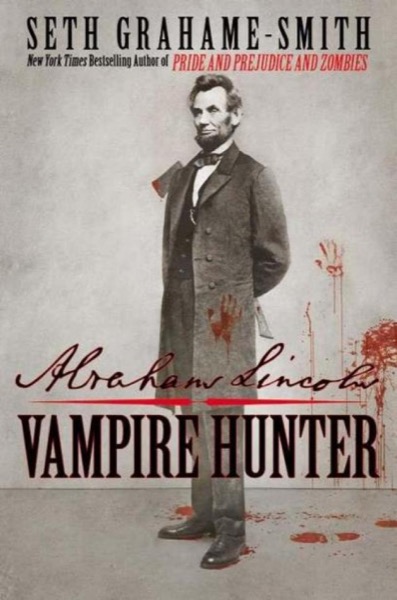 Abraham Lincoln: Vampire Hunter by Seth Grahame-Smith