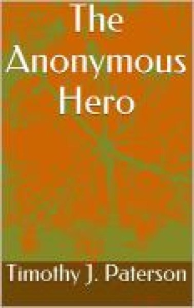 The Anonymous Hero by Timothy Paterson