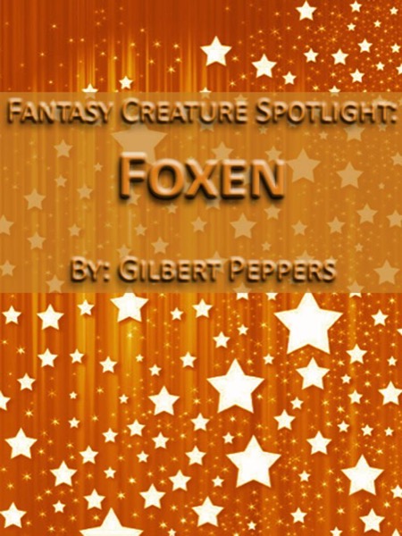 Fantasy Creature Spotlight: Foxen by Gilbert Peppers