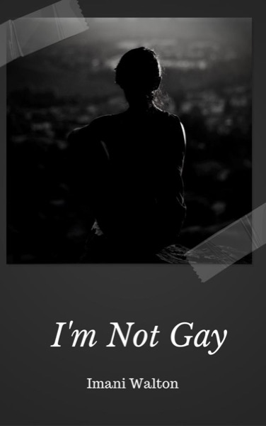 I'm Not Gay by Imani J. Walton