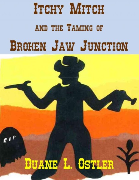 Itchy Mitch and the Taming of Broken Jaw Junction by Duane L. Ostler