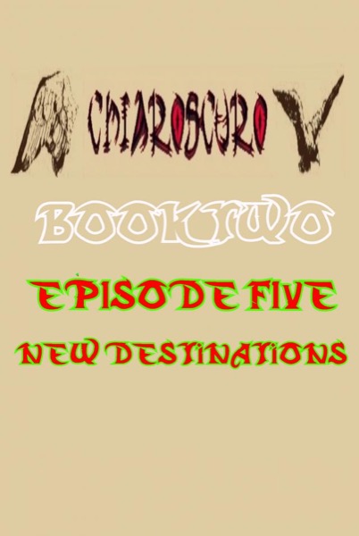 ChiarOscuro Book Two - Episode Five - New Destinations by ChiarOscuro Official