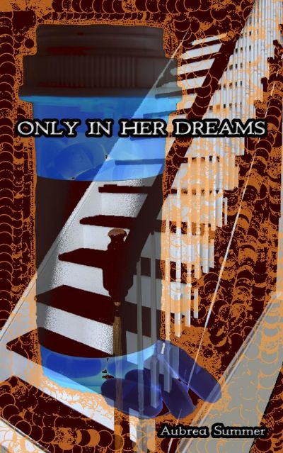 Only In Her Dreams by Aubrea Summer