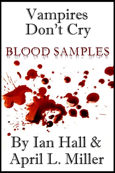 Vampires Don't Cry: Blood Samples by Ian Hall