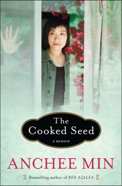 The Cooked Seed: A Memoir by Anchee Min