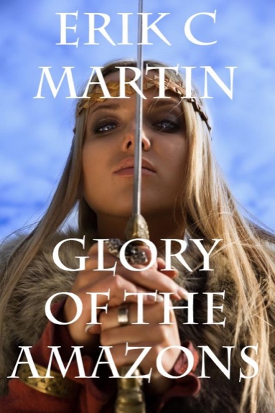 Glory of the Amazons by Erik C. Martin