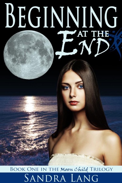 Beginning at the End (Moon Child Trilogy: Book One) by Sandra Lang