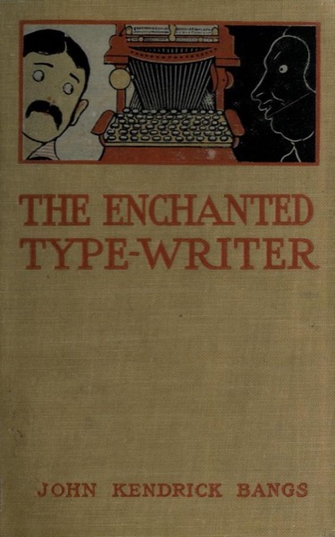 The Enchanted Typewriter by John Kendrick Bangs