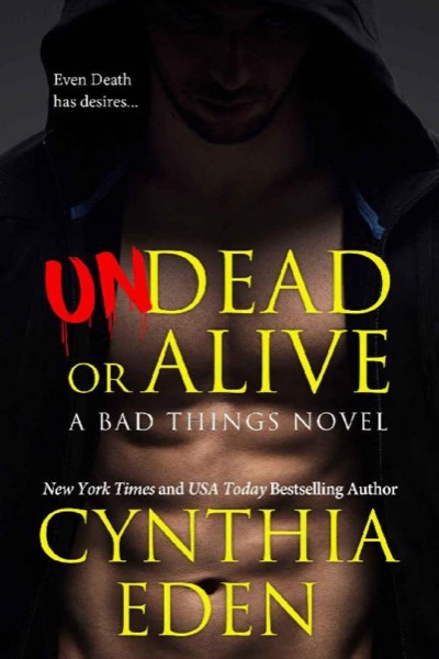 Undead Or Alive (Bad Things Book 3) by Cynthia Eden