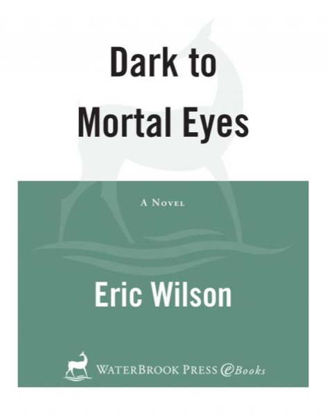 Dark to Mortal Eyes by Eric Wilson