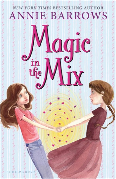 Magic in the Mix by Annie Barrows