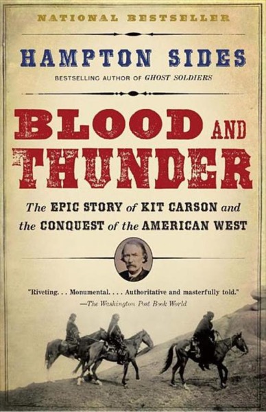 Blood and Thunder: The Epic Story of Kit Carson & the Conquest of the American West by Hampton Sides