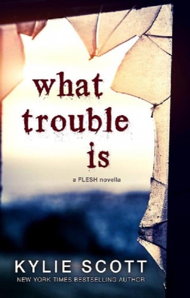 What Trouble Is: A Short Story by Kylie Scott